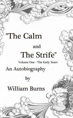 The Calm and The Strife: Volume One 'The Early Years' by William Burns