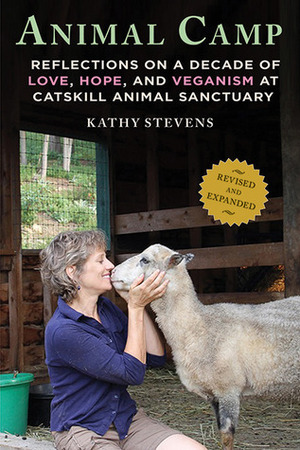 Animal Camp: Lessons in Love and Hope from Rescued Farm Animals by Kathy Stevens