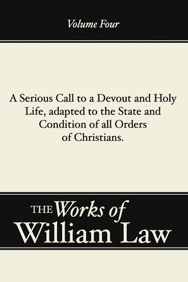 A Serious Call to a Devout and Holy Life, Adapted to the State and Condition of All Orders of Christians by William Law