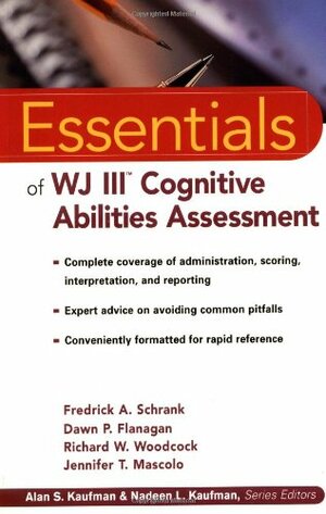 Essentials of Wj III Cognitive Abilities Assessment by Jennifer T. Mascolo, Richard W. Woodcock, Fredrick A. Schrank, Dawn P. Flanagan