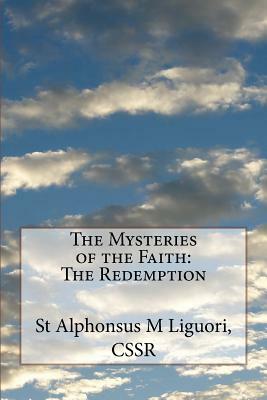 The Mysteries of the Faith: The Redemption by St Alphonsus M. Liguori Cssr
