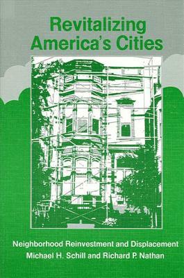 Revitalizing America's Cities: Neighborhood Reinvestment and Displacement by Richard P. Nathan, Michael H. Schill