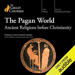 The Pagan World: Ancient Religions Before Christianity by Hans-Friedrich Mueller