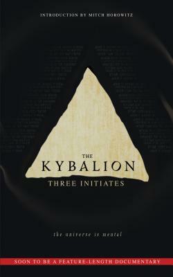 The Kybalion: The Universe Is Mental by Mitch Horowitz, Three Initiates
