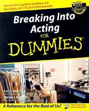 Breaking Into Acting For Dummies by Wallace Wang, Larry Garrison, Larry Garrison