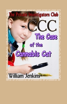 The Case of the Cannabis Cat: A Private Investigators Club Mystery by William Jenkins