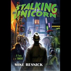 Stalking the Unicorn: A Fable of Tonight by Mike Resnick