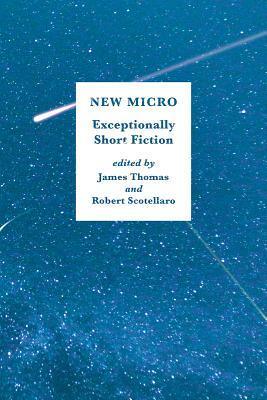 New Micro: Exceptionally Short Fiction by 