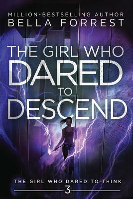 The Girl Who Dared to Think 3: The Girl Who Dared to Descend by Bella Forrest