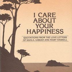 I Care about Your Happiness by Mary Haskell, Kahlil Gibran