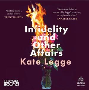 Infidelity and Other Affairs by Kate Legge