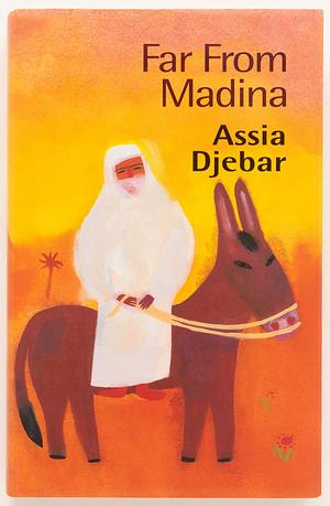 Far From Madina by Assia Djebar