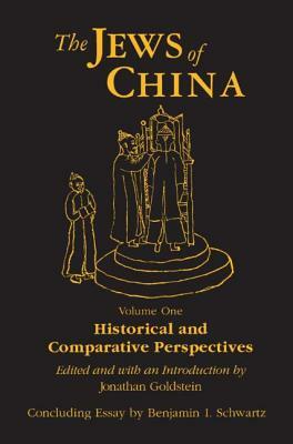 The Jews of China: V. 1: Historical and Comparative Perspectives by Jonathan Goldstein, Benjamin I. Schwartz