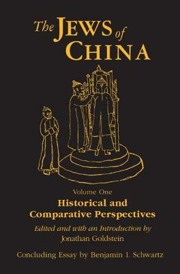 The Jews of China: V. 1: Historical and Comparative Perspectives by Jonathan Goldstein, Benjamin I. Schwartz