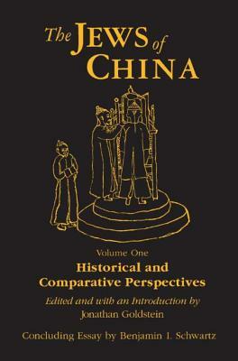 The Jews of China: V. 1: Historical and Comparative Perspectives by Benjamin I. Schwartz, Jonathan Goldstein