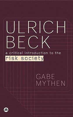 Ulrich Beck: A Critical Introduction to the Risk Society by Gabe Mythen