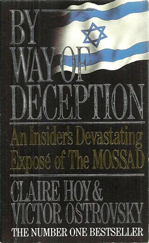 By Way Of Deception: An Insider's Devastating Exposé of The Mossad by Claire Hoy, Claire Hoy, Victor Ostrovsky