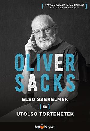 Első szerelmek és utolsó történetek by Oliver Sacks