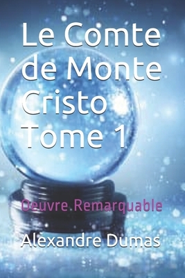 Le Comte de Monte Cristo Tome 1: Oeuvre Remarquable by Alexandre Dumas