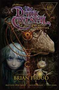 Jim Henson's The Dark Crystal: Creation Myths, Volume 3 by Brian Froud, Matthew Dow Smith, Alan Sheikman