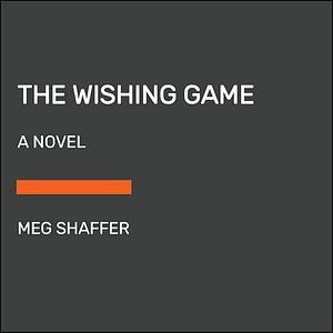 The Wishing Game: A Novel by Meg Shaffer, Meg Shaffer