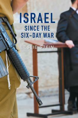 Israel Since the Six-Day War: Tears of Joy, Tears of Sorrow by Leslie Stein