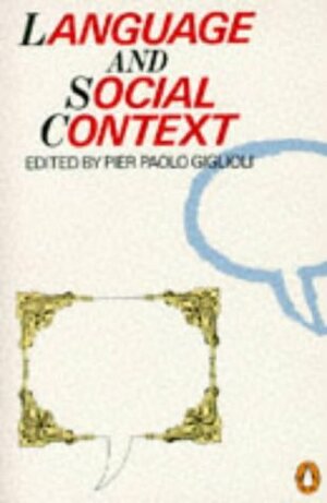 Language and Social Context: Selected Readings by Fred Mayer, Giglioli, Pier Paolo Giglioli