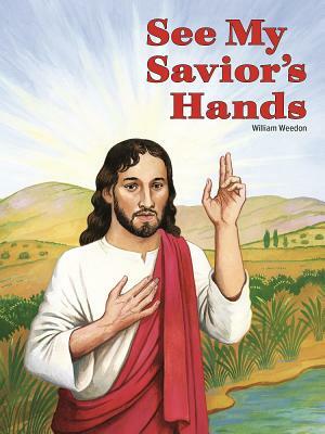 See My Savior's Hands by William Weedon