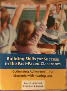 Building Skills for Success in the Fast-Paced Classroom Optimizing Achievement for Students with Hearing Loss by Karen L. Anderson, Kathleen A. Arnoldi