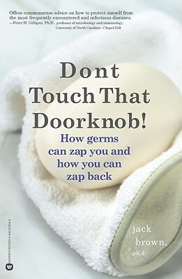 Don't Touch That Doorknob!: How Germs Can Zap You and How You Can Zap Back by Jack Brown