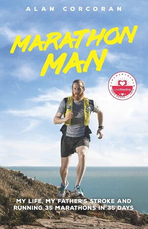Marathon Man: My Life, My Father's Stroke and Running 35 Marathons in 35 Days by Alan Corcoran