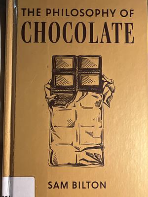 The Philosophy of Chocolate by Sam Bilton