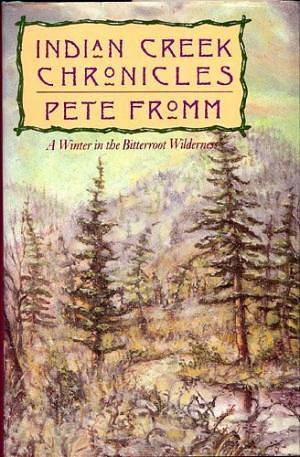 Indian Creek Chronicles: A Winter Alone in the Wilderness by Pete Fromm