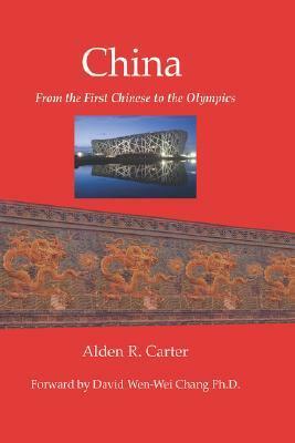 China: From the First Chinese to the Olympics by Alden R. Carter
