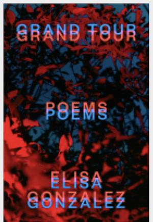 Grand Tour: Poems by Elisa Gonzalez