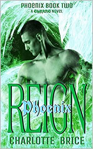 Phoenix Reign by Charlotte Brice