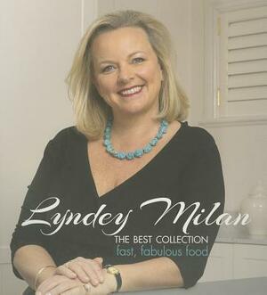 Lyndey Milan: The Best Collection: Fast, Fabulous Food by Lyndey Milan