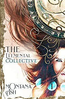 The Elemental Collective, Volume 1 by Montana Ash