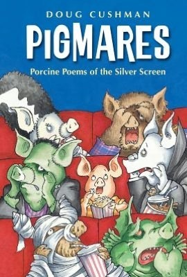 Pigmares: Porcine Poems of the Silver Screen by Doug Cushman