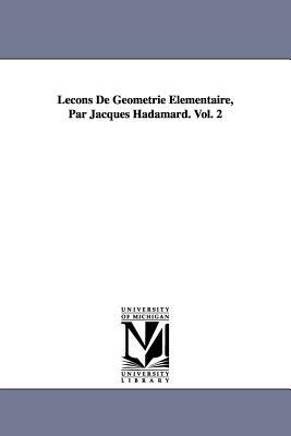 Lecons de Geometrie Elementaire, Par Jacques Hadamard. Vol. 2 by Jacques Hadamard