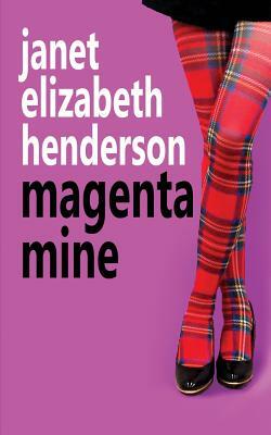 Magenta Mine: Romantic Comedy by Janet Elizabeth Henderson