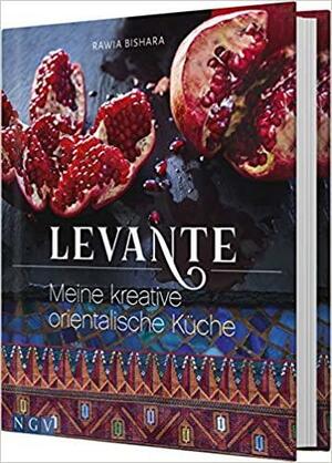 Levante: Meine kreative orientalische Küche by Rawia Bishara