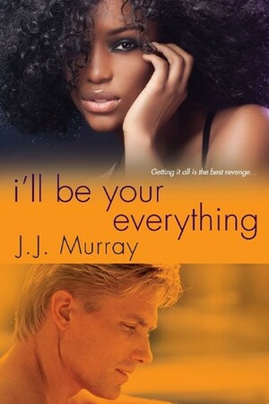 I'll Be Your Everything by J.J. Murray