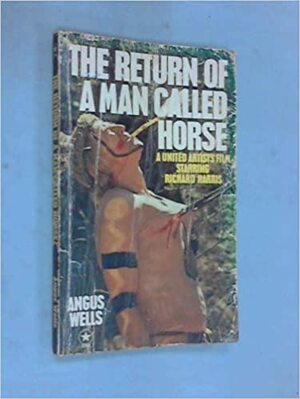 Return of a Man Called Horse by Angus Wells