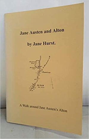Jane Austen and Alton: A Walk Around Jane Austen's Alton by Jane Hurst