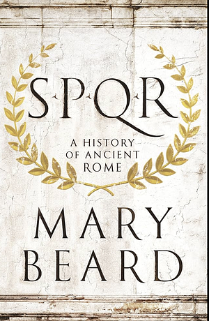 SPQR: A History of Ancient Rome by Mary Beard