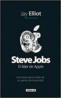 Steve Jobs: El Lider De Apple by Jay Elliot