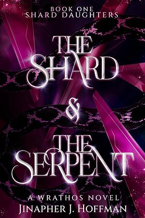 The Shard and The Serpent by Jinapher J. Hoffman