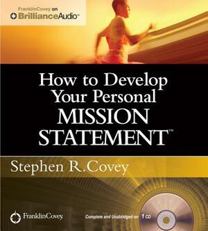 How to Develop Your Personal Mission Statement by Stephen R. Covey