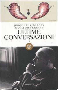 Ultime conversazioni by Osvaldo Ferrari, Jorge Luis Borges